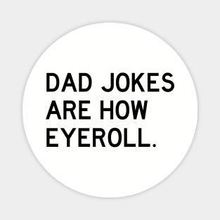 Dad Jokes Are How Eyeroll Magnet